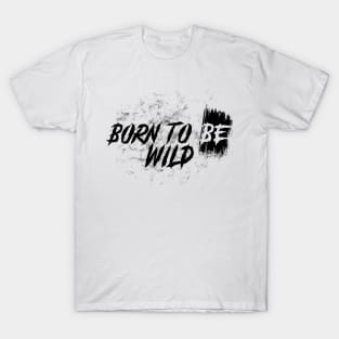 Born to be Wild T-Shirt